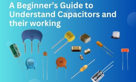 A Beginner’s Guide to Understanding Capacitors and their working