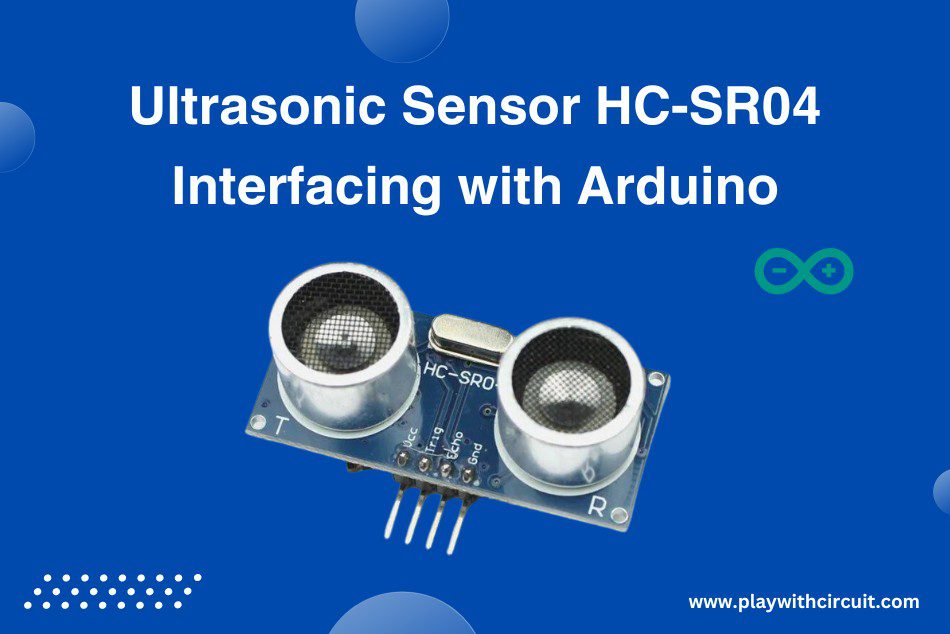 Ultrasonic Sensor HC-SR04 Interfacing with Arduino
